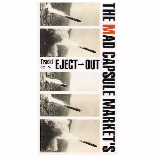 EJECT→OUT / THE MAD CAPSULE MARKET’S