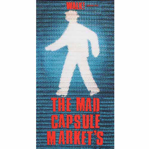 WALK! / THE MAD CAPSULE MARKET’S